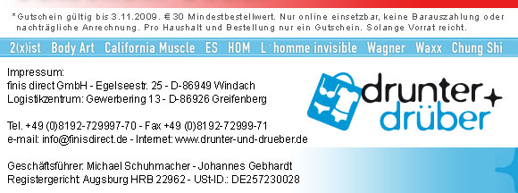 Impressum drunter & dr�ber: finis direct GmbH, Gewerbering 13, 86926 Greifenberg, Gesch�ftsf�hrer Johannes Gebhardt und Michael Schuhmacher, Registergericht Augsburg HRB 22962, USt.-ID DE257230028, Tel. +49 8192 7299970 Fax 7299971